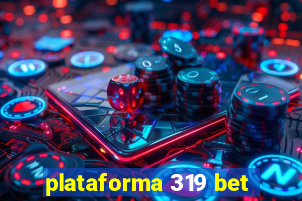 plataforma 319 bet